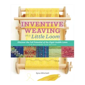 Inventive Weaving on a Little Loom (Syne Mitchell)